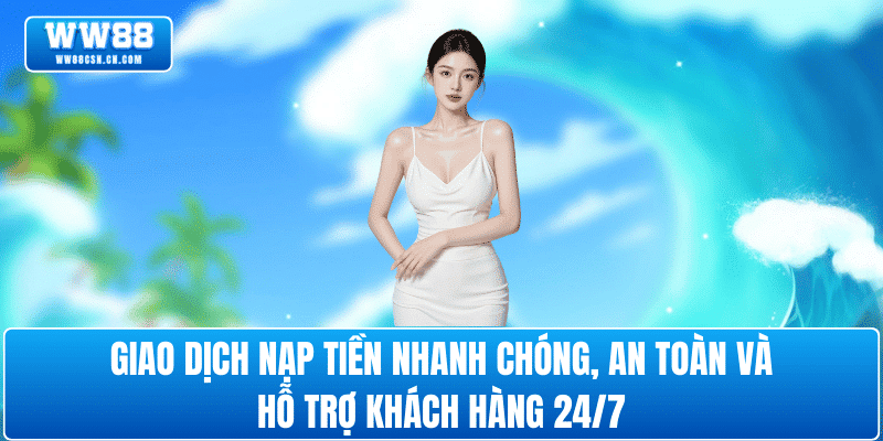 trai-nghiem-nap-tien-ww88-an-toan