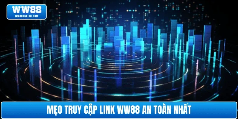 Mẹo truy cập link WW88 an toàn nhất